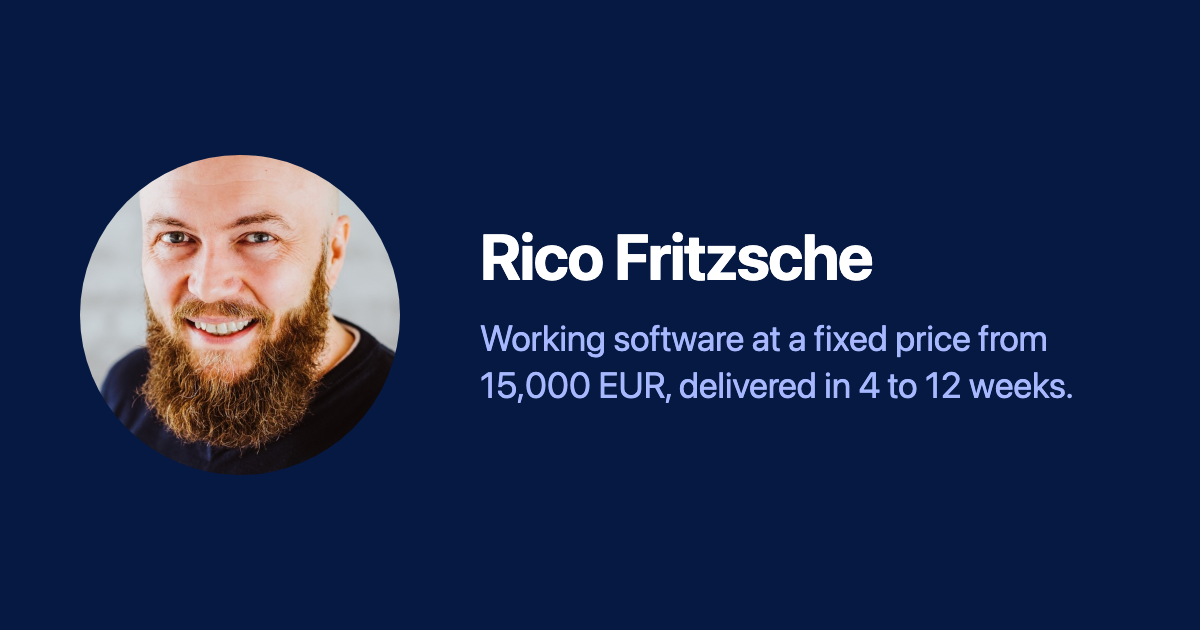 Rico Fritzsche. Working software at a fixed price from 15,000 EUR, delivered in 4 to 12 weeks.